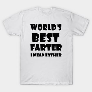 World's Best Farter, I Mean Father T-Shirt